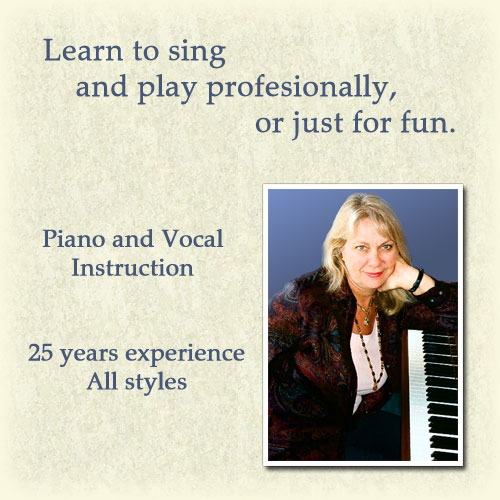 Learn to sing and play professionally, or just for fun. Piano and vocal instruction. 25 years experience, all styles.